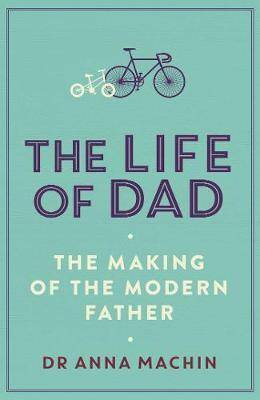 The Life of Dad The Making of a Modern Father