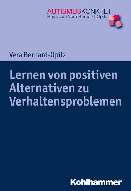 Lernen von positiven Alternativen zu Verhaltensproblemen Strategien für Kinder und Jugendliche mit Autismus-Spektrum-Störungen