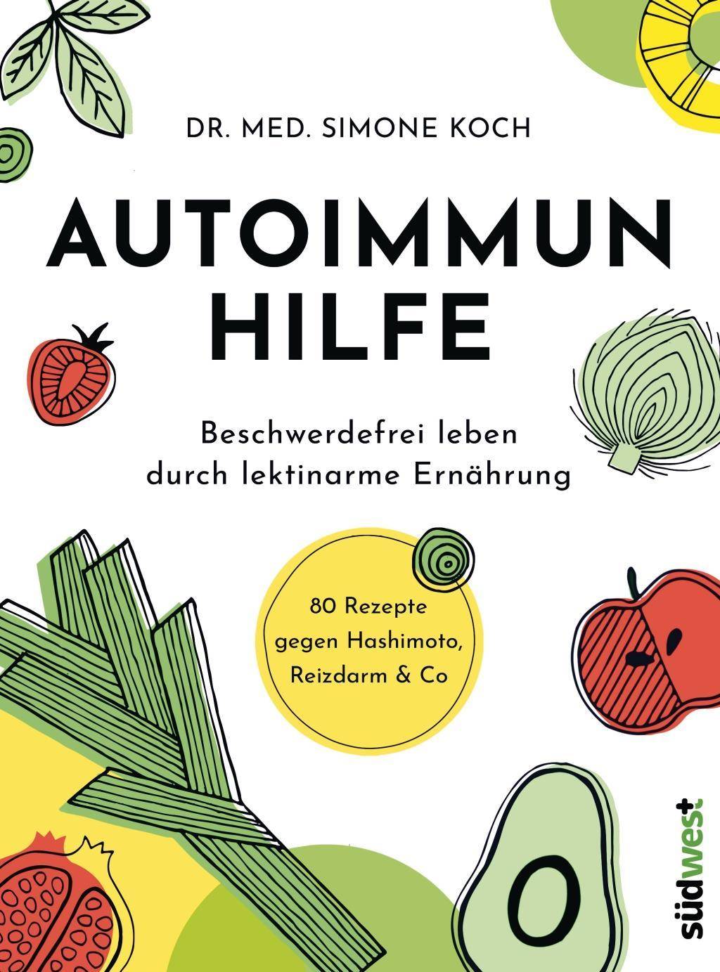 Autoimmunhilfe Beschwerdefrei leben durch lektinarme Ernährung - 80 Rezepte gegen Hashimoto, Reizdarm & Co