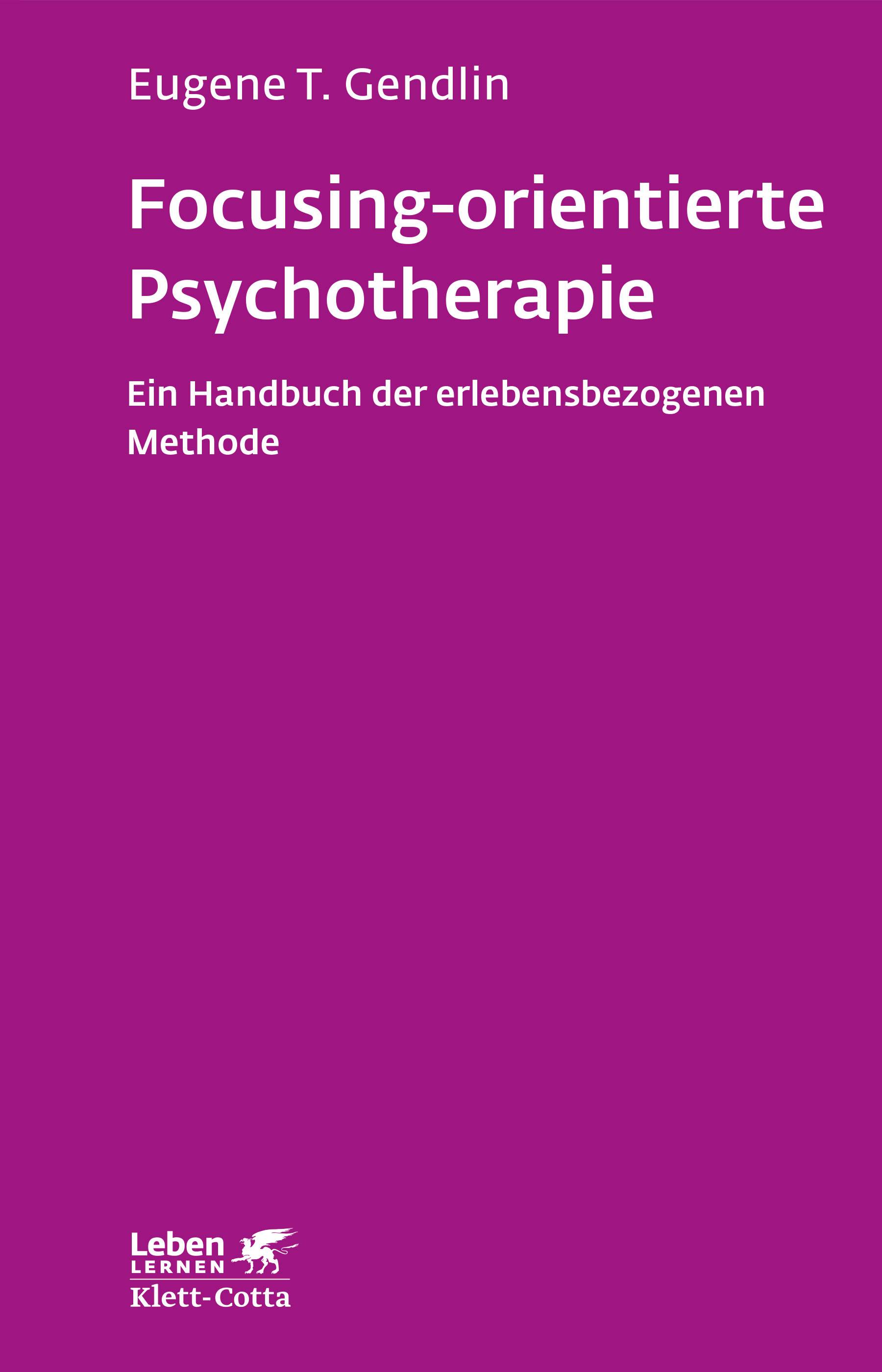 Focusing-orientierte Psychotherapie Ein Handbuch der erlebensbezogenen Methode