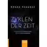 Zyklen der Zeit Eine neue ungewöhnliche Sicht des Universums Zyklen der Zeit Eine neue ungewöhnliche Sicht des Universums