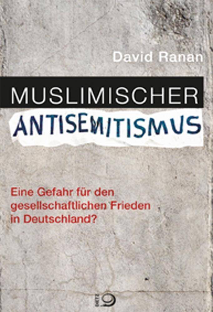 Muslimischer Antisemitismus Eine Gefahr für den gesellschaftlichen Frieden in Deutschland?
