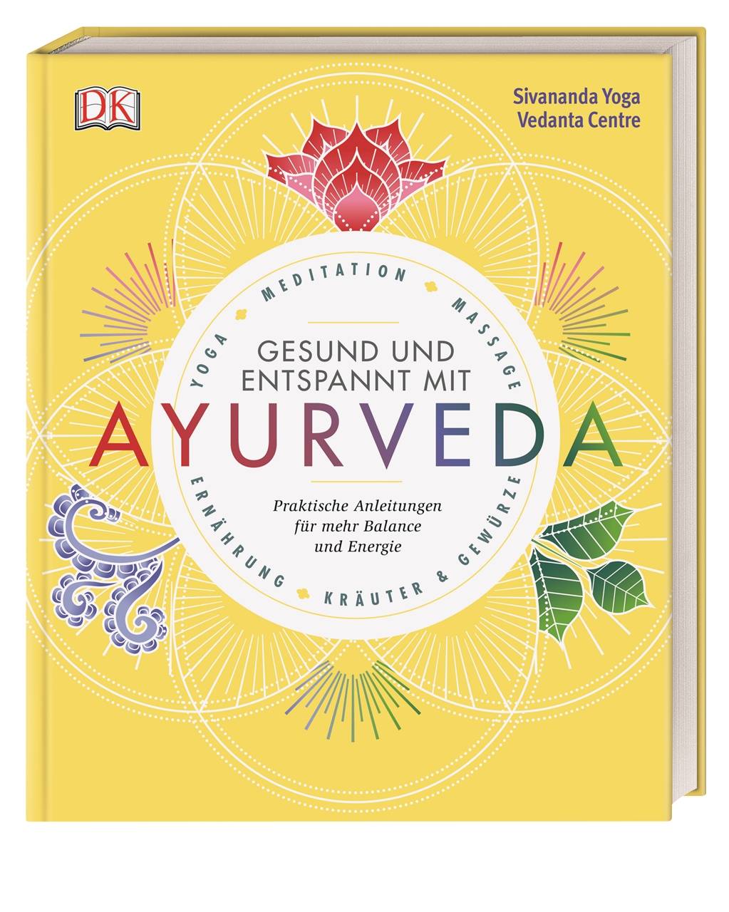 Gesund und entspannt mit Ayurveda Praktische Anleitung für mehr Balance und Energie - Yoga, Meditation, Massage, Ernährung, Kräuter & Gewürze