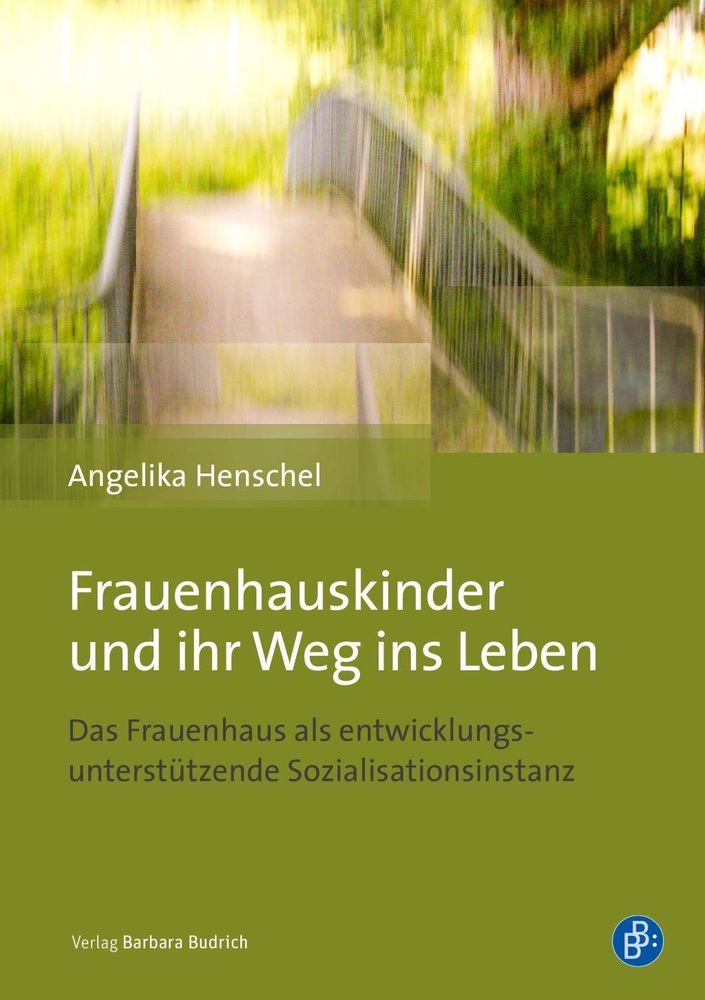 Frauenhauskinder und ihr Weg ins Leben Das Frauenhaus als entwicklungsunterstützende Sozialisationsinstanz