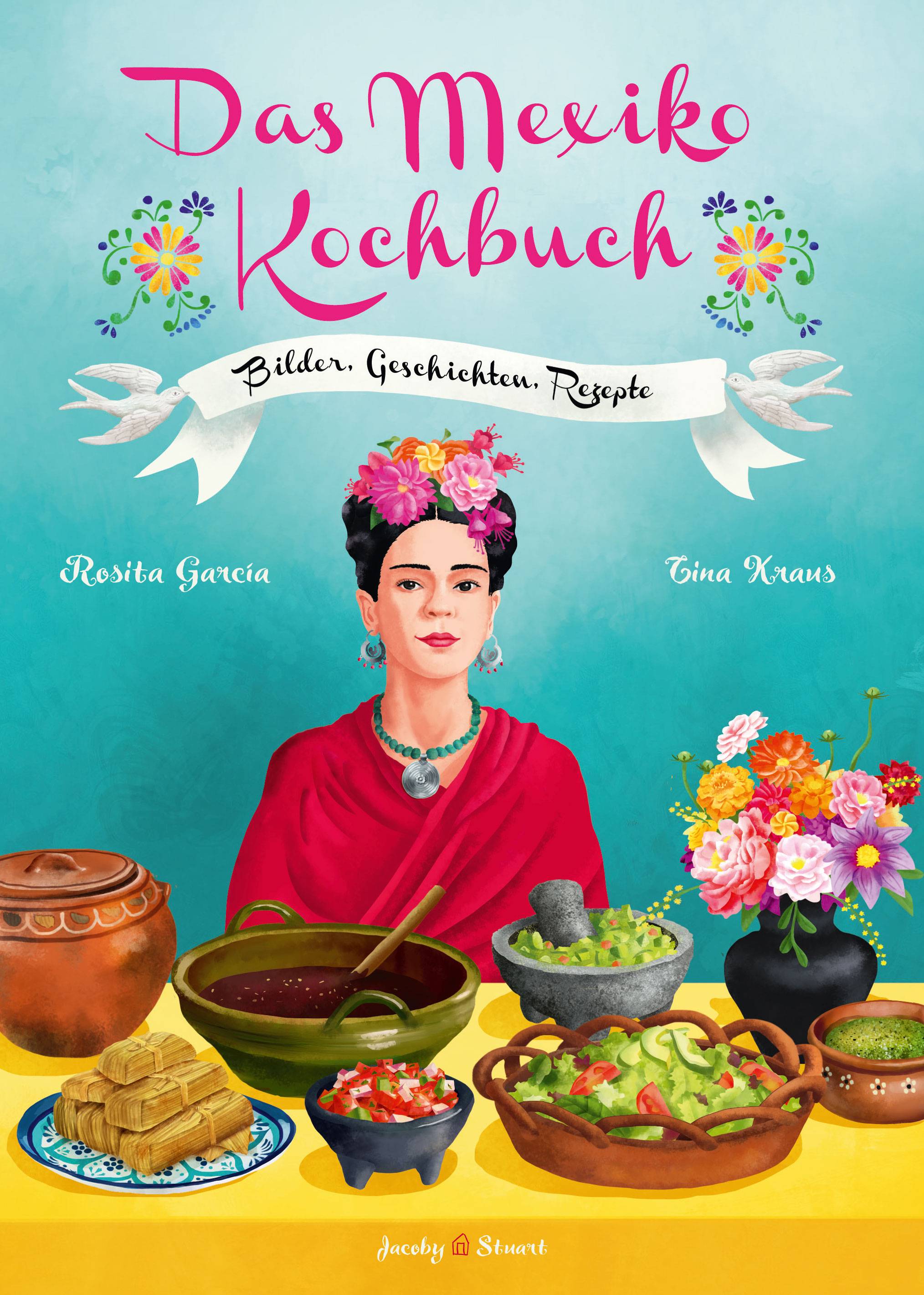 Das Mexiko Kochbuch Bilder. Geschichten. Rezepte