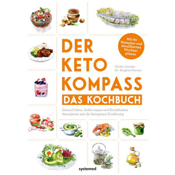 Der Keto-Kompass  Das Kochbuch Gesund leben lecker essen und Krankheiten therapieren mit der ketogenen Ernährung. Mit über 120 Rezepten und detai