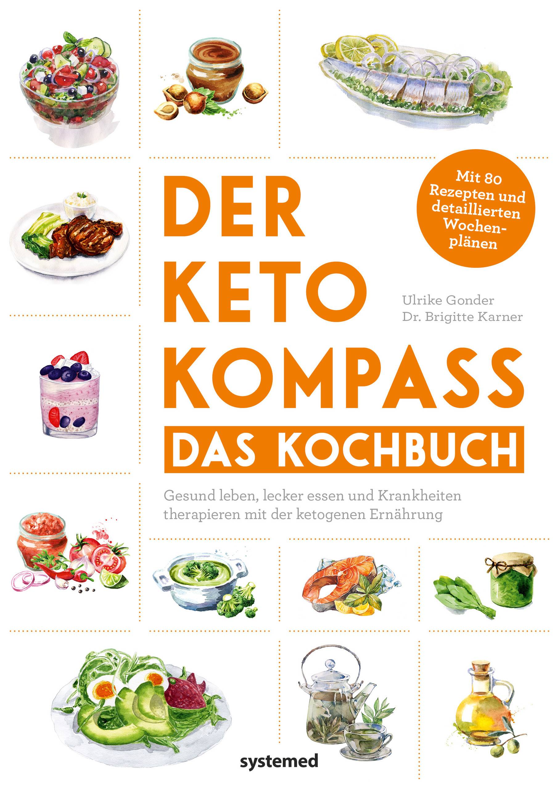 Der Keto-Kompass  Das Kochbuch Gesund leben, lecker essen und Krankheiten therapieren mit der ketogenen Ernährung. Mit über 120 Rezepten und detai