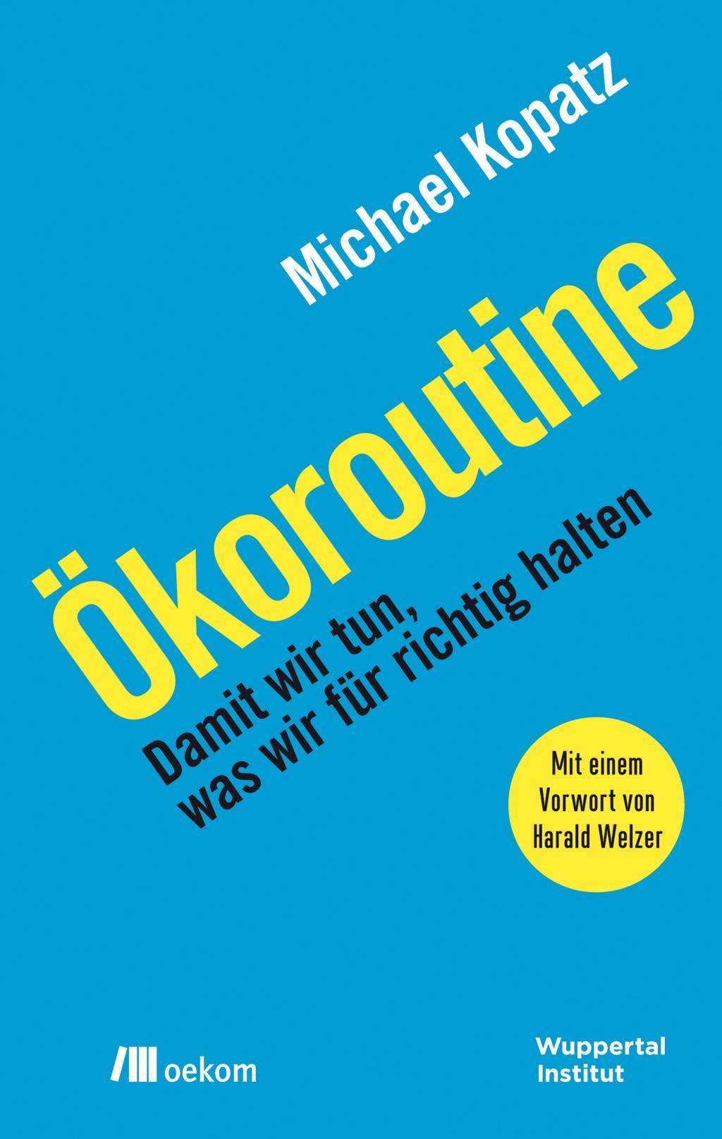 Ökoroutine Damit wir tun, was wir für richtig halten. Mit e. Vorw. v. Harald Welzer