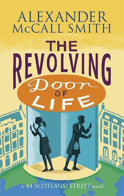 The Revolving Door of Life A 44 Scotland Street Novel