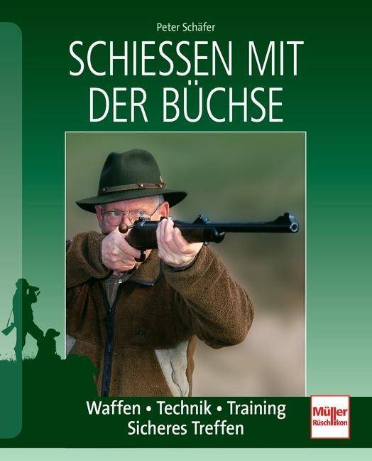 Schießen mit der Büchse Waffen - Technik - Training - Sicheres Treffen