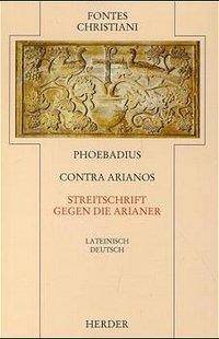 Contra Arianos = Streitschrift gegen die Arianer Lateinisch/Deutsch
