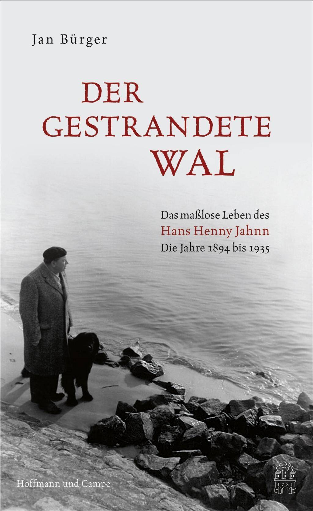 Der gestrandete Wal Das maßlose Leben des Hans Henny Jahnn. Die Jahre 1894 bis 1935