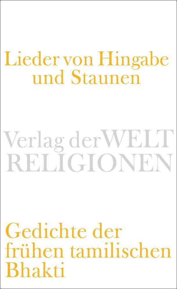 Lieder von Hingabe und Staunen Gedichte der frühen tamilischen Bhakti