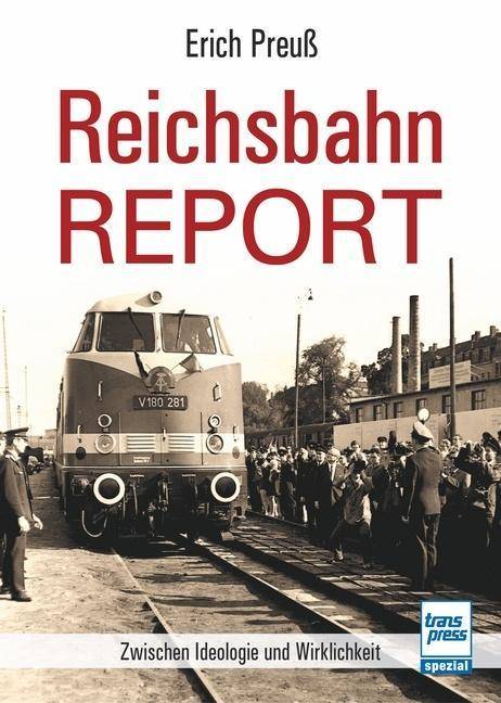 Reichsbahn-Report Zwischen Ideologie und Wirklichkeit