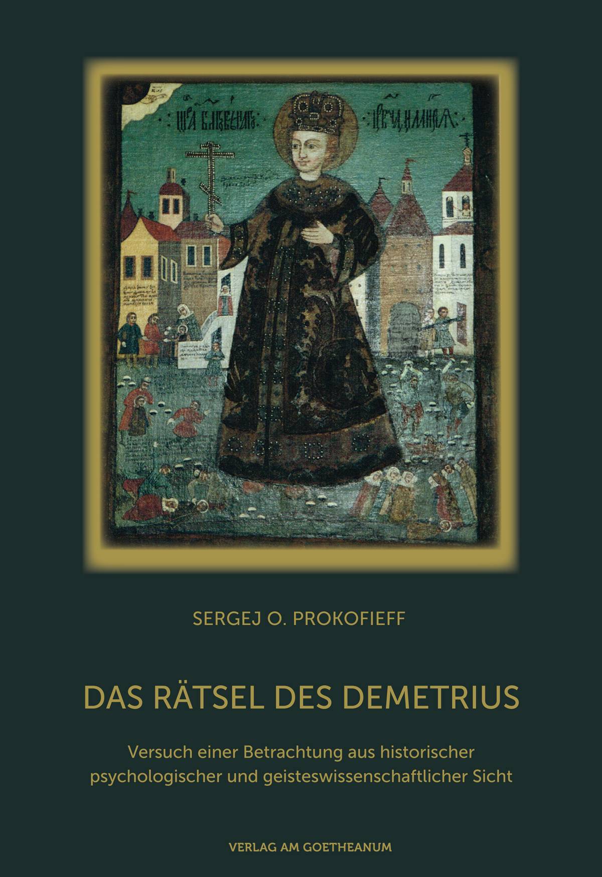Das Rätsel des Demetrius Versuch einer Betrachtung aus historischer, psychologischer und geisteswissenschaftlicher Sicht