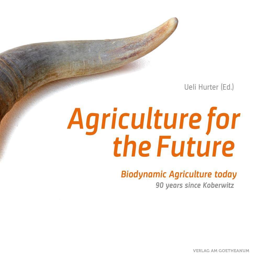 Agriculture for the future Biodynamic agriculture today. 90 years since Koberwitz