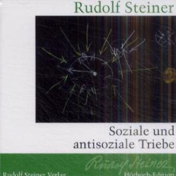 Soziale und antisoziale Triebe 1 Audio-CD Ein Vortrag Dornach 6. Dezember 1918. Aus Rudolf Steiner: Die soziale Grundforderung unserer Zeit - In ge