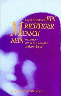 Ein richtiger Mensch sein Autismus, das Leben von der anderen Seite. Vorw. v. Christopher Gillberg