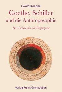 Goethe, Schiller und die Anthroposophie Das Geheimnis der Ergänzung