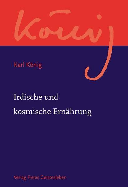 Irdische und kosmische Ernährung Karl König Werkausgabe