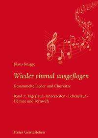 Wieder einmal ausgeflogen, 2 Bde. Gesammelte Lieder und Chorsätze. Bd.1: Tageslauf, Jahreszeiten, Lebenslauf, Heimat und Fernweh / Bd.2: Saure Wochen