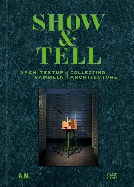 Show and Tell Architektur sammeln. Katalog zur Ausstellung im Architekturmuseum der TU München, 2014. Hrsg.: TU München