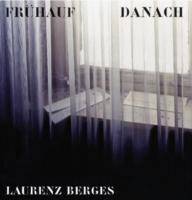 Laurenz Berges Frühauf - Danach / Early Then. Photographs