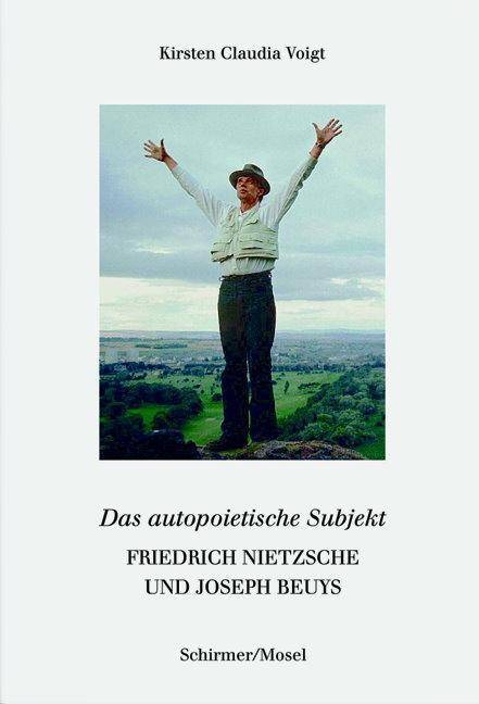 Friedrich Nietzsche und Joseph Beuys. Das autopoietische Subjekt Von der Artistenmetaphysik zur Freiheitswissenschaft