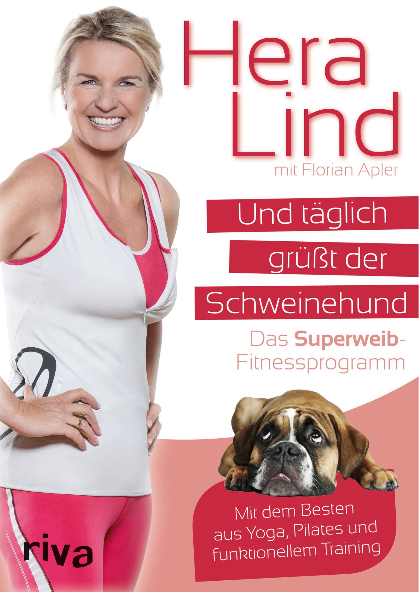 Und täglich grüßt der Schweinehund Das Superweib-Fitnessprogramm - Mit dem Besten aus Yoga, Pilates und funktionellem Training