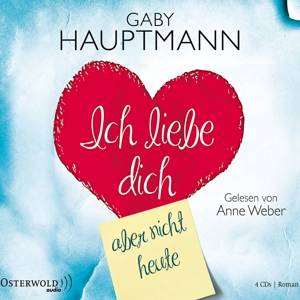 Ich liebe dich, aber heute nicht, 4 Audio-CDs Roman. Gekürzte Lesung