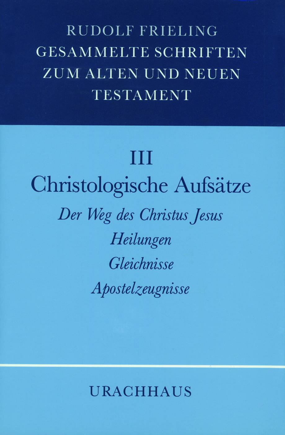 Christologische Aufsätze Der Weg des Christus Jesus, Heilungen, Gleichnisse, Apostelzeugnisse