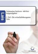 Technischer Fachwirt - 450 Prüfungsaufgaben. Tl.1 Die wirtschaftsbezogenen Teile
