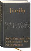 Jinsilu - Aufzeichnungen des Nachdenkens über Naheliegendes Texte der Neo-Konfuzianer des 11. Jahrhunderts