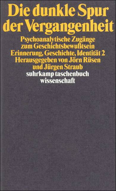 Die dunkle Spur der Vergangenheit Psychoanalytische Zugänge zum Geschichtsbewußtsein