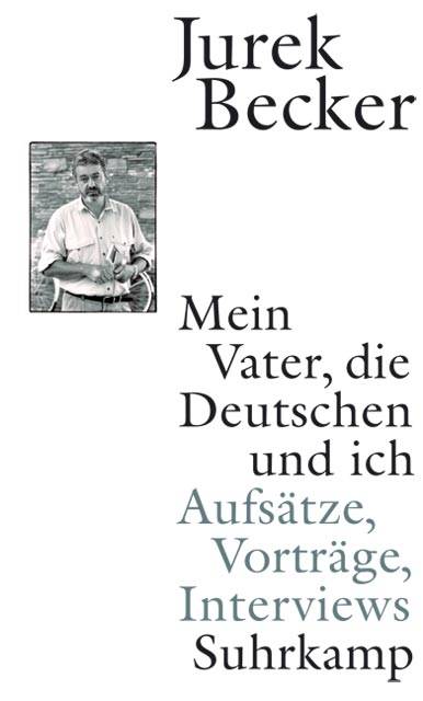 Mein Vater, die Deutschen und ich Aufsätze, Vorträge, Interviews
