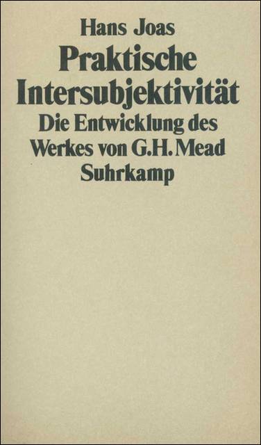 Praktische Intersubjektivität Die Entwicklung des Werkes von George Herbert Mead