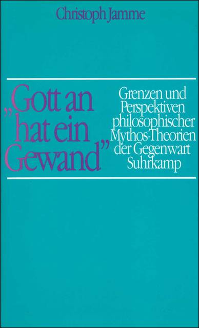 'Gott an hat ein Gewand' Grenzen und Perspektiven philosophischer Mythos-Theorien der Gegenwart