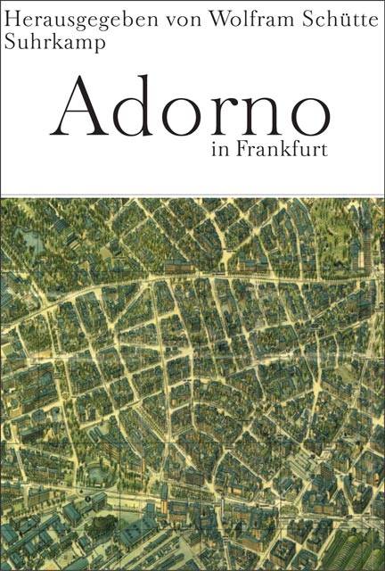 Adorno in Frankfurt Ein Kaleidoskop aus Texten und Bildern
