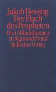 Der Fluch des Propheten Drei Abhandlungen zu Sigmund Freud