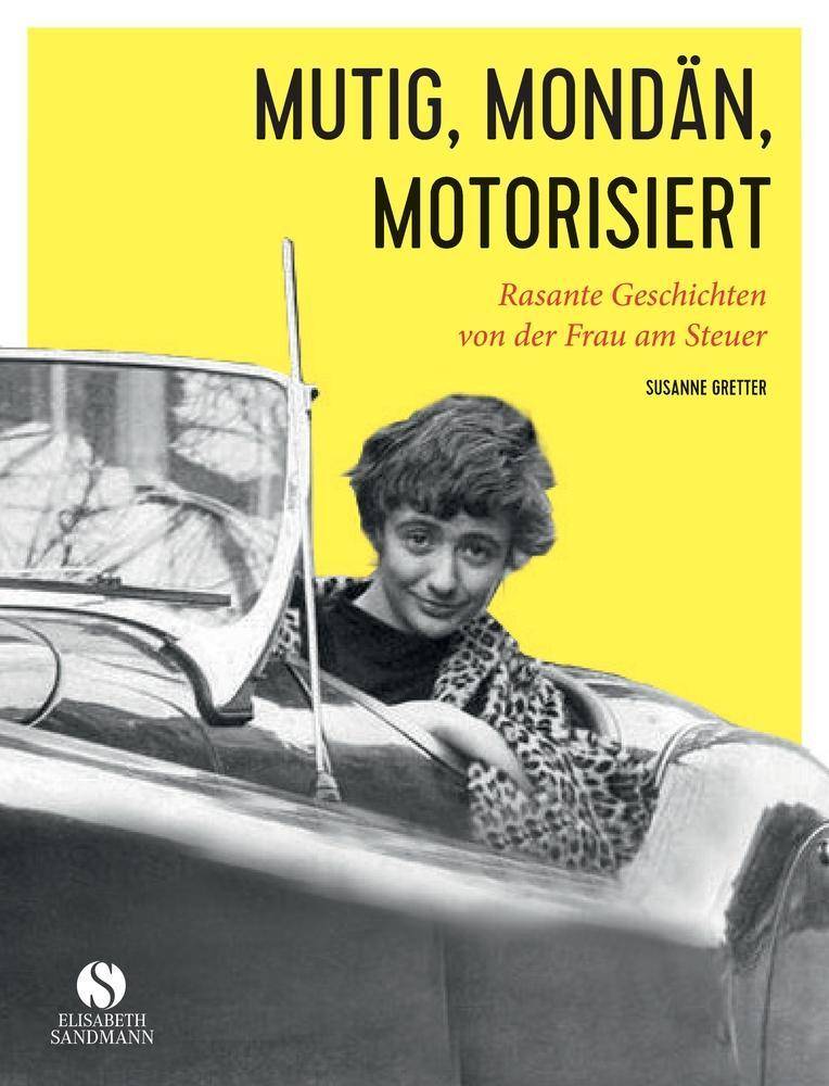 Mutig, mondän, motorisiert Rasante Geschichten von der Frau am Steuer