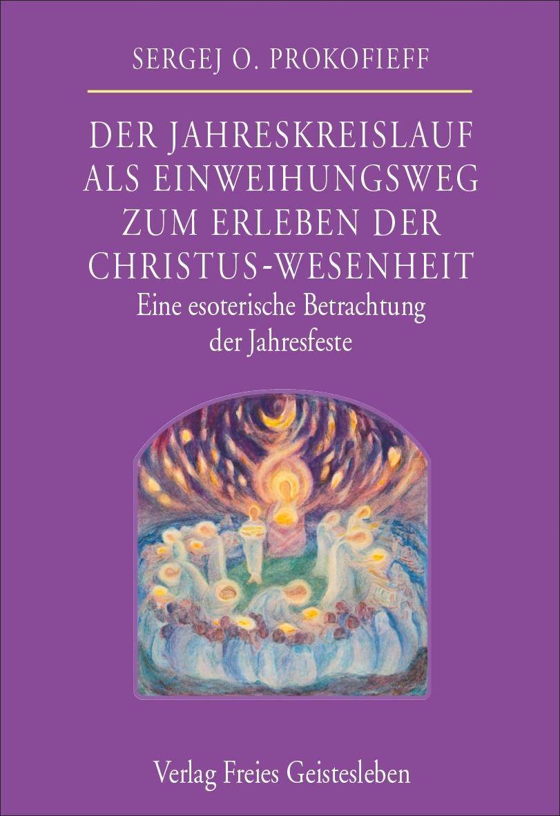 Der Jahreskreislauf als Einweihungsweg zum Erleben der Christus-Wesenheit Eine esoterische Betrachtung der Jahresfeste