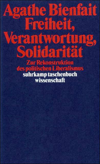 Freiheit, Verantwortung, Solidarität Zur Rekonstruktion des politischen Liberalismus