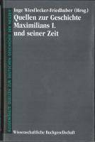 Quellen zur Geschichte Maximilians I. und seiner Zeit Freiherr vom Stein - Gedächtnisausgabe. Reihe B: Ausgewählte Quellen zur deutschen Geschichte