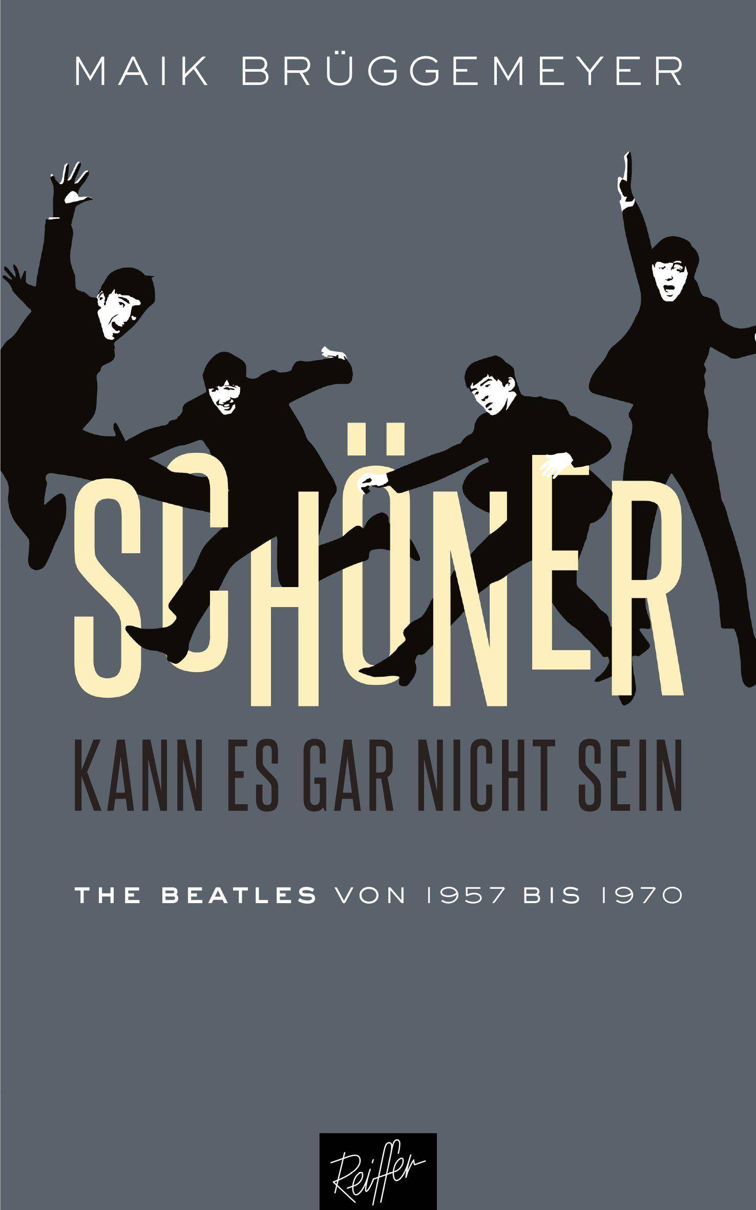Schöner kann es gar nicht sein The Beatles von 1957 bis 1970
