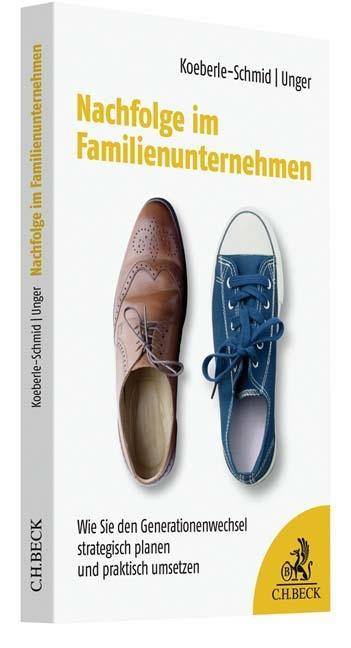 Nachfolge im Familienunternehmen Wie Sie den Generationenwechsel strategisch planen und praktisch umsetzen