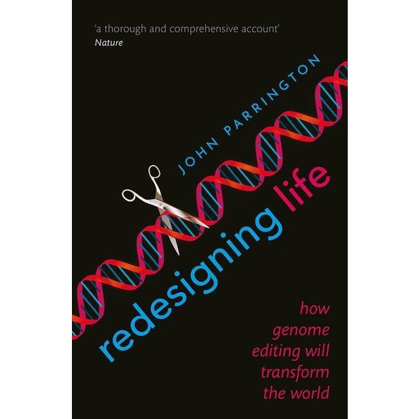 Redesigning Life How genome editing will transform the world