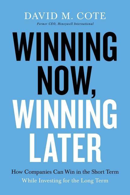 Winning Now, Winning Later How Companies Can Succeed in the Short Term While Investing for the Long Term