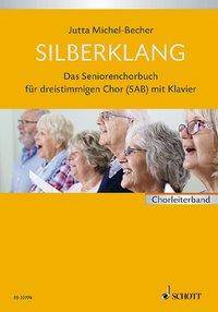 Silberklang. Chorbuch Das Seniorenchorbuch für dreistimmigen Chor mit Klavier. Gemischter Chor (SAB).