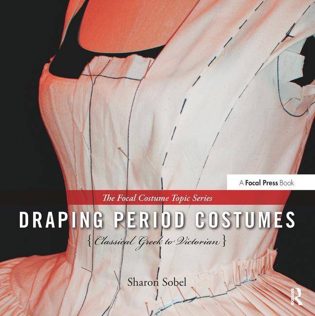 Draping Period Costumes: Classical Greek to Victorian (The Focal Press Costume Topics Series)