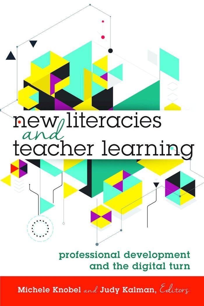 New Literacies and Teacher Learning Professional Development and the Digital Turn